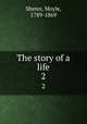 The story of a life. 2, Sherer, Moyle, 1789-1869 