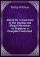 Alfred Or A Narrative of the Daring and Illegal Measures to Suppress a Pamphlet Intituled ., 