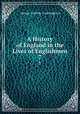 A History of England in the Lives of Englishmen. 7, Cunningham George Godfrey 