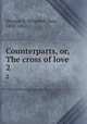 Counterparts, or, The cross of love. 2, Sheppard, Elizabeth Sara, 1830-1862 