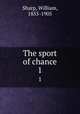 The sport of chance. 1, Sharp, William, 1855-1905 