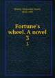 Fortune`s wheel. A novel. 3, Shand, Alexander Innes, 1832-1907 