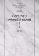 Fortune`s wheel. A novel. 1, Shand, Alexander Innes, 1832-1907 