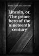 Lincoln, or, The prime hero of the nineteenth century, Beidler, Jacob Hoke, 1829-1904 