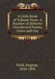 A Little Book of Tribune Verse: A Number of Hitherto Uncollected Poems, Grave and Gay, Field, Eugene, 1850-1895 