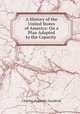A History of the United States of America: On a Plan Adapted to the Capacity ., Charles Augustus Goodrich 