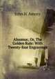 Alnomuc, Or, The Golden Rule: With Twenty-four Engravings, John H. Amory 