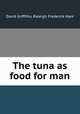 The tuna as food for man, David Griffiths, Raleigh Frederick Hare 
