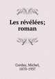 Les rvles; roman, Corday, Michel, 1870-1937 
