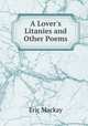 A Lover`s Litanies and Other Poems, Eric Mackay 