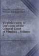 Virginia cases; or, Decisions of the General Court of Virginia ., Volume 2, Virginia. General Court, William Brockenbrough 