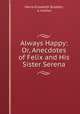 Always Happy: Or, Anecdotes of Felix and His Sister Serena, Maria Elizabeth Budden, A mother 