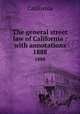 The general street law of California : with annotations. 1888, California 