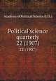 Political science quarterly. 22 (1907), Academy of Political Science (U.S.) 