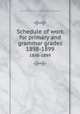Schedule of work for primary and grammar grades. 1898-1899, San Francisco (Calif.). Dept. of Public Instruction 