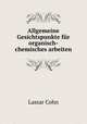 Allgemeine Gesichtspunkte fr organisch-chemisches arbeiten, Lassar Cohn 
