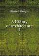 A History of Architecture. 3, Russell Sturgis 