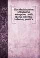 The administration of industrial enterprises : with special reference to factory practice, Jones, Edward David, 1870-1944,Alvin Marcus Fountain Collection (North Carolina State University). NCRS 