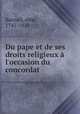 Du pape et de ses droits religieux l`occasion du concordat, 