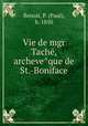 Vie de mgr Tache, archeveque de St.-Boniface, Benoit, P. (Paul), b. 1850 