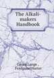 The Alkali-makers Handbook, Georg Lunge , Ferdinand Hurter 
