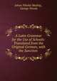 A Latin Grammar for the Use of Schools: Translated from the Original German, with the Sanction ., Johan Nikolai Madvig , George Woods 