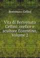 Vita di Benvenuto Cellini: orefice e scultore fiorentino, Volume 2, Cellini Benvenuto 