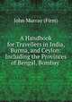 A Handbook for Travellers in India, Burma, and Ceylon: Including the Provinces of Bengal, Bombay ., John Murray (Firm) 