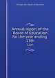 Annual report of the Board of Education for the year ending . 13th, Chicago (Ill.). Board of Education 