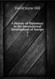 A History of Diplomacy in the International Development of Europe. 3, David Jayne Hill 