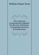 The American Comprehensive Reader: For the Use of Schools : Containing Exercises in Enunciation ., William Draper Swan 