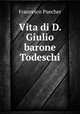 Vita di D. Giulio barone Todeschi, Francesco Puecher 