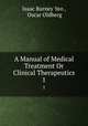 A Manual of Medical Treatment Or Clinical Therapeutics. 1, Isaac Burney Yeo , Oscar Oldberg 