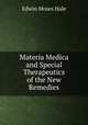 Materia Medica and Special Therapeutics of the New Remedies, Edwin Moses Hale 