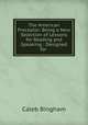 The American Preceptor: Being a New Selection of Lessons for Reading and Speaking : Designed for ., Caleb Bingham 