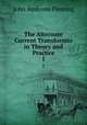 The Alternate Current Transformer in Theory and Practice. 1, John Ambrose Fleming 