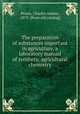 The preparation of substances important in agriculture, a laboratory manual of synthetic agricultural chemistry, Peters, Charles Adams, 1875- [from old catalog] 