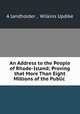 An Address to the People of Rhode-Island; Proving that More Than Eight Millions of the Public ., A landholder , Wilkins Updike 