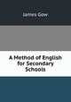A Method of English for Secondary Schools, James Gow 