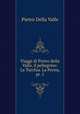 Viaggi di Pietro della Valle, il pellegrino: La Turchia. La Persia, pt. 1, Pietro Della Valle 