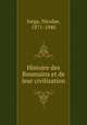 Histoire des Roumains et de leur civilisation, Iorga, Nicolae, 1871-1940 