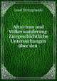 Altai-iran und Vlkerwanderung: Ziergeschichtliche Untersuchungen ber den ., Josef Strzygowski 