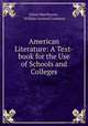 American Literature: A Text-book for the Use of Schools and Colleges, Julian Hawthorne , William Leonard Lemmon 
