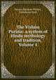 The Vishu Pura: a system of Hindu mythology and tradition, Volume 4, Horace Hayman Wilson, Fitzedward Hall 