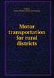 Motor transportation for rural districts, Collins, James Homer. [from old catalog] 