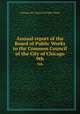 Annual report of the Board of Public Works to the Common Council of the City of Chicago. 9th, Chicago (Ill.). Board of Public Works 