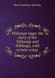 Vlsunga saga: the story of the Volsungs and Niblungs, with certain songs ., Henry Halliday Sparling 