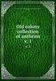 Old colony collection of anthems. v. 1, Old Colony Musical Society,Handel and Haydn Society (Boston, Mass.) 