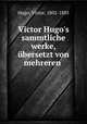 Victor Hugo`s sammtliche werke, bersetzt von mehreren, Hugo, Victor, 1802-1885 