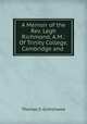 A Memoir of the Rev. Legh Richmond, A.M.: Of Trinity College, Cambridge and ., Thomas S. Grimshawe 